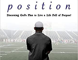 Purpose Over Position: Discerning God’s Plan to Live a Life Full of Purpose